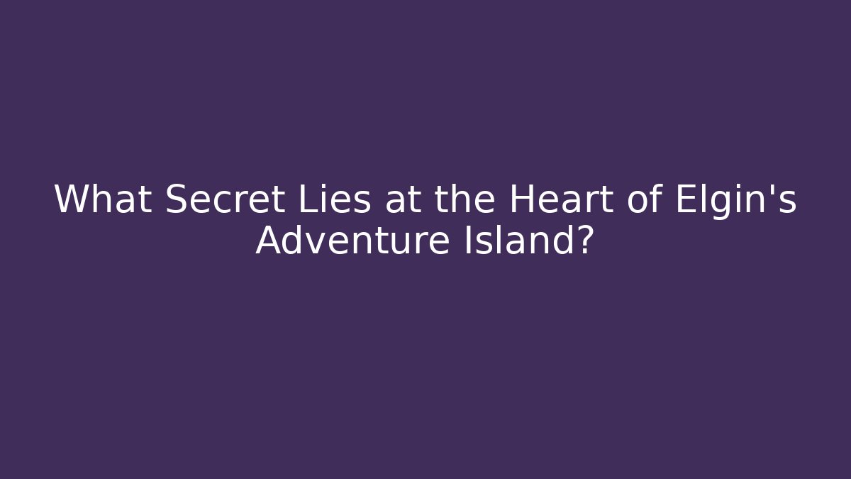 What Secret Lies at the Heart of Elgin's Adventure Island?