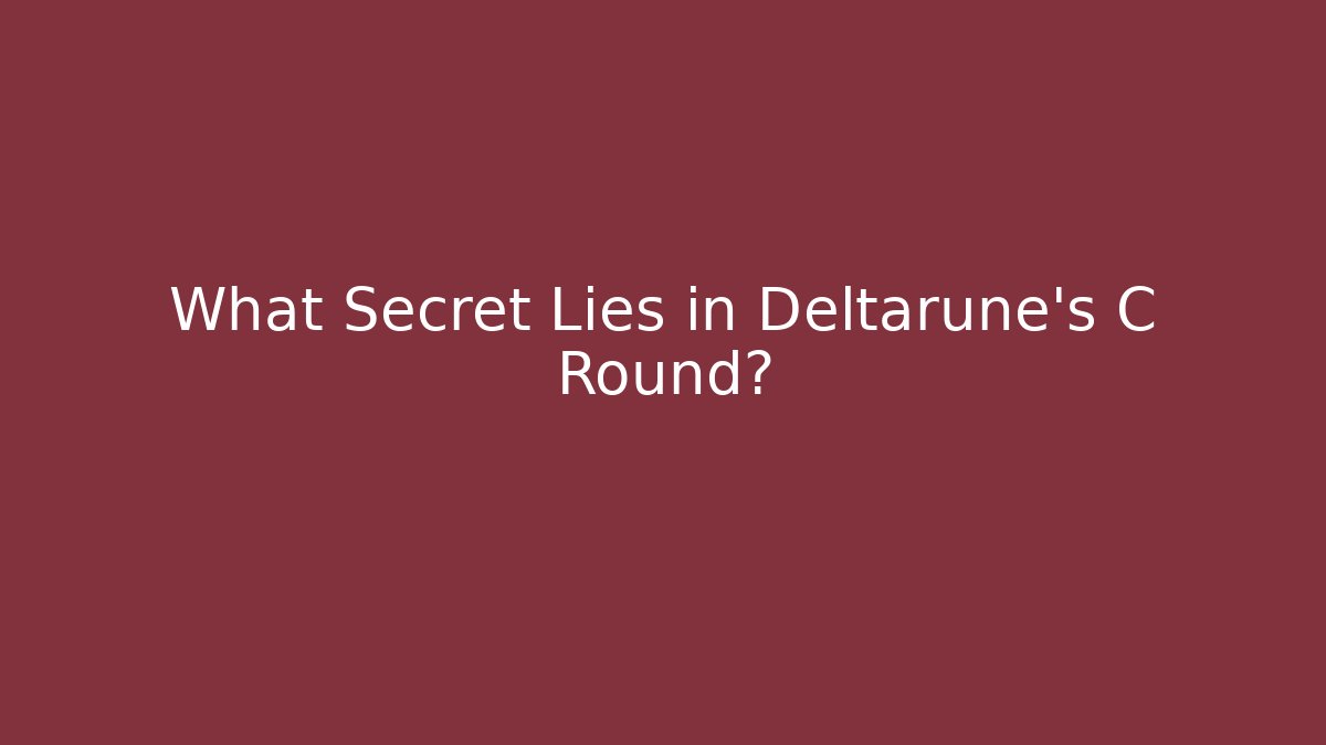 What Secret Lies in Deltarune's C Round?