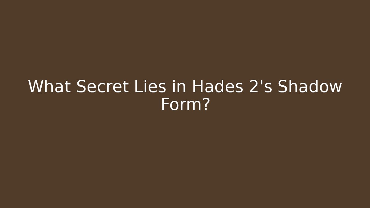 What Secret Lies in Hades 2's Shadow Form?