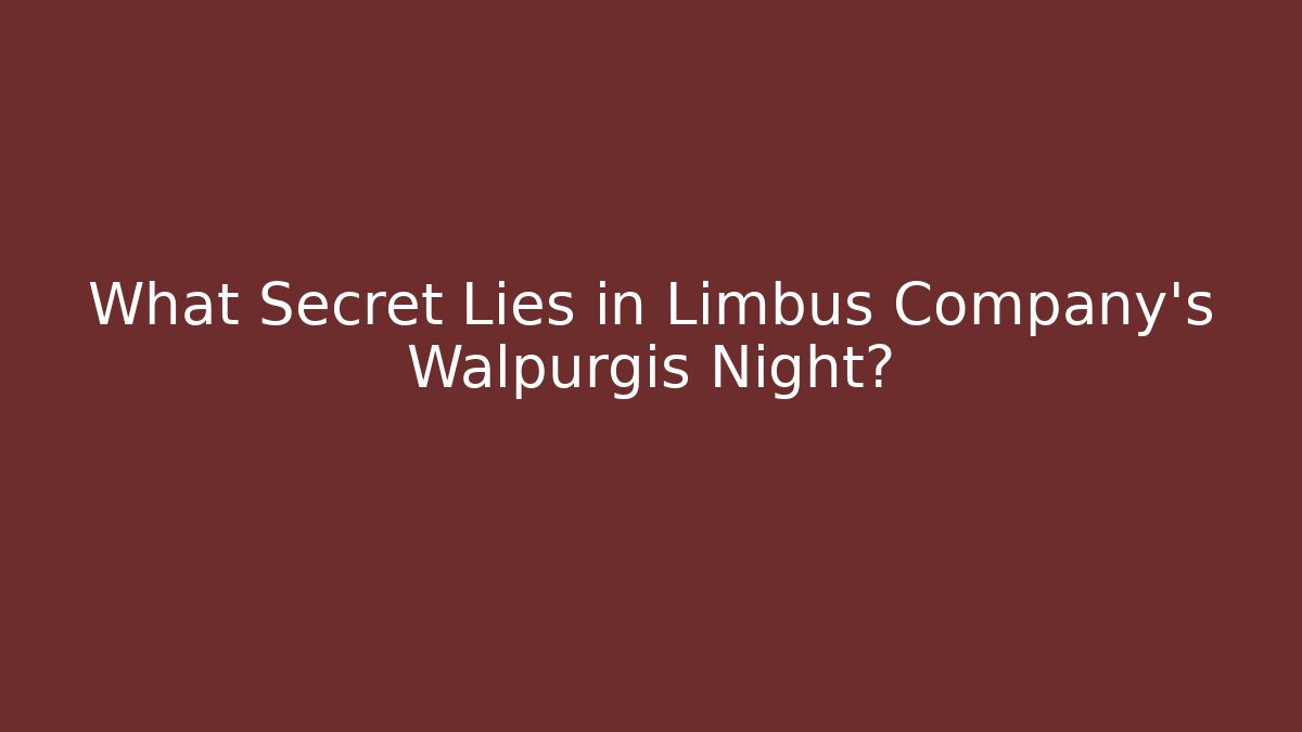 What Secret Lies in Limbus Company's Walpurgis Night?