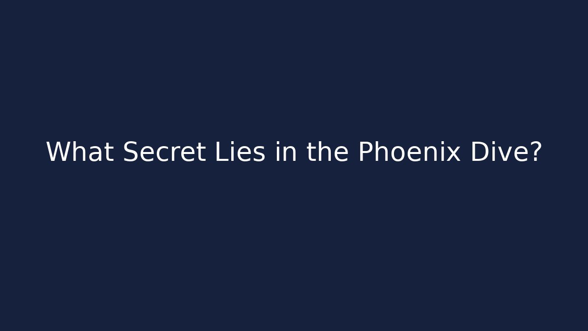 What Secret Lies in the Phoenix Dive?