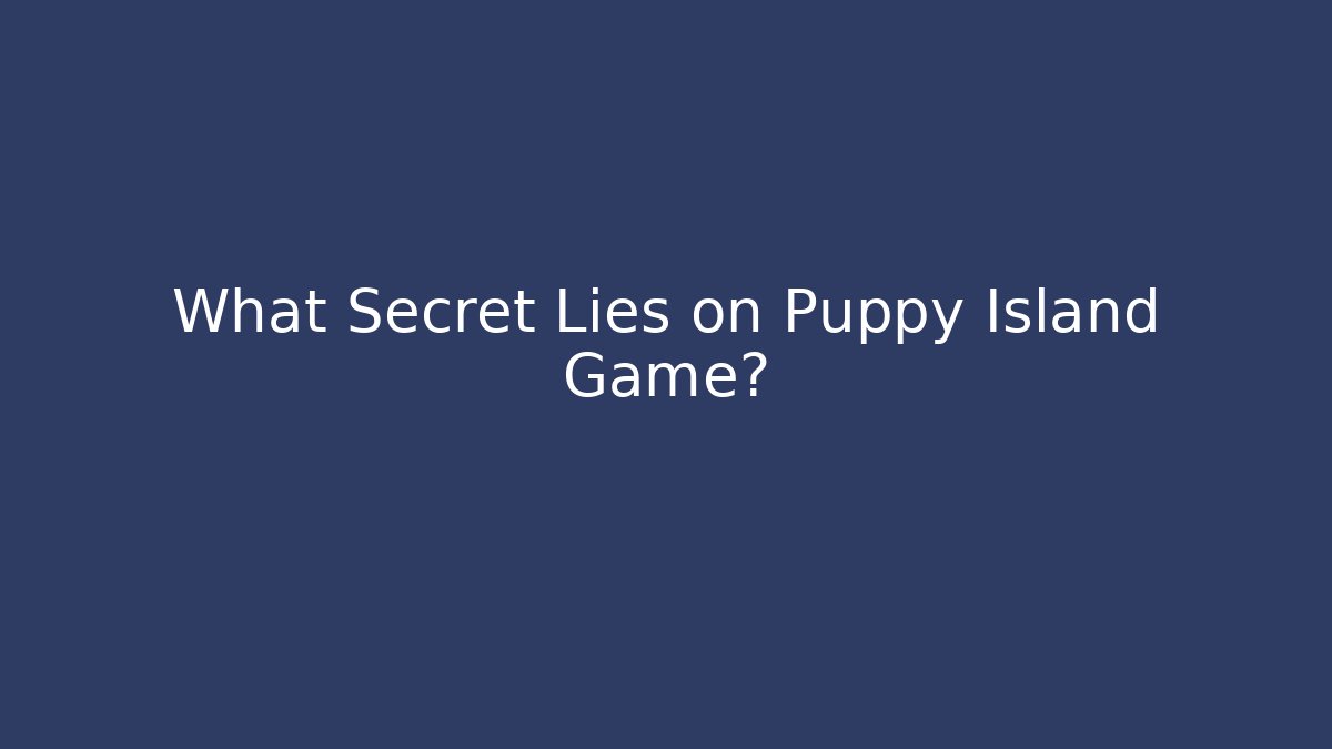 What Secret Lies on Puppy Island Game?