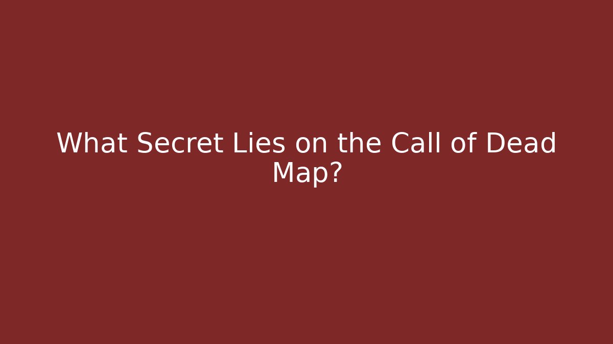 What Secret Lies on the Call of Dead Map?