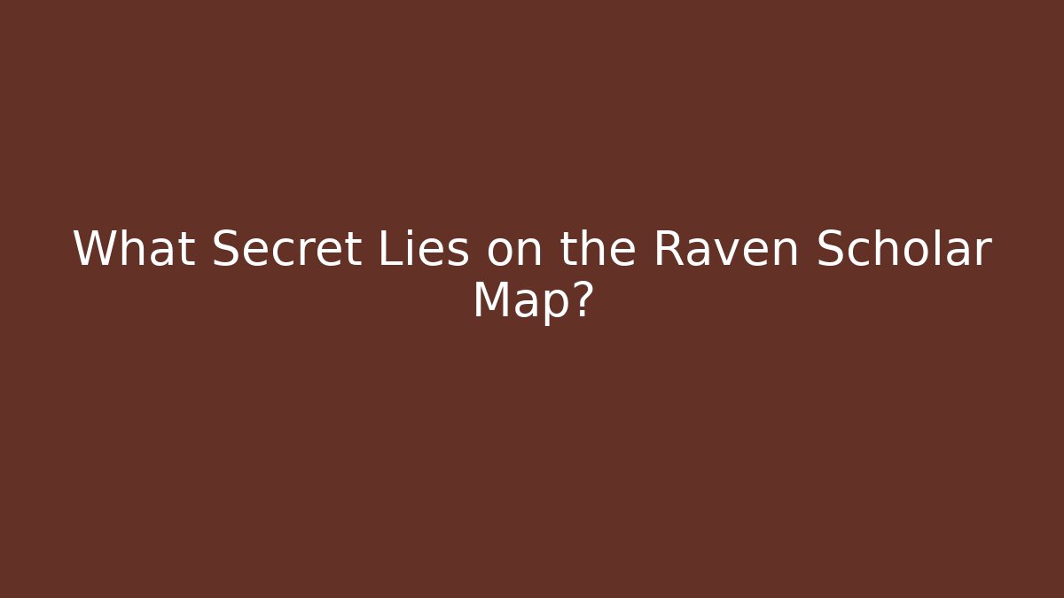 What Secret Lies on the Raven Scholar Map?