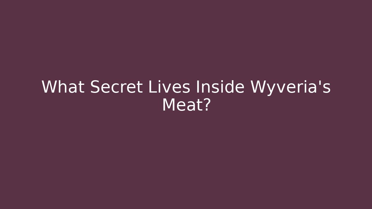 What Secret Lives Inside Wyveria's Meat? - Create More Assets