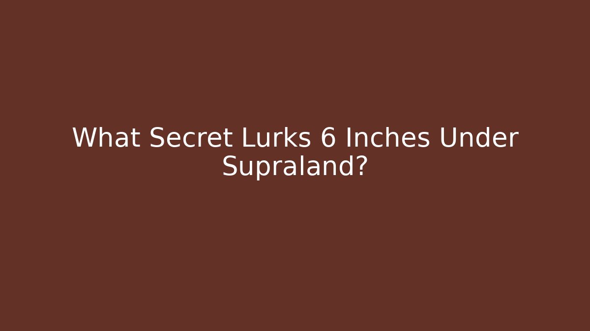 What Secret Lurks 6 Inches Under Supraland?