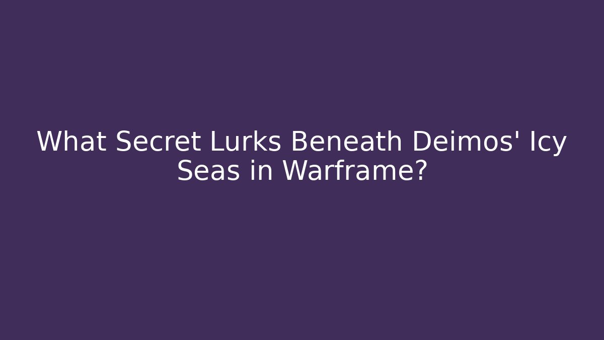 What Secret Lurks Beneath Deimos' Icy Seas in Warframe?
