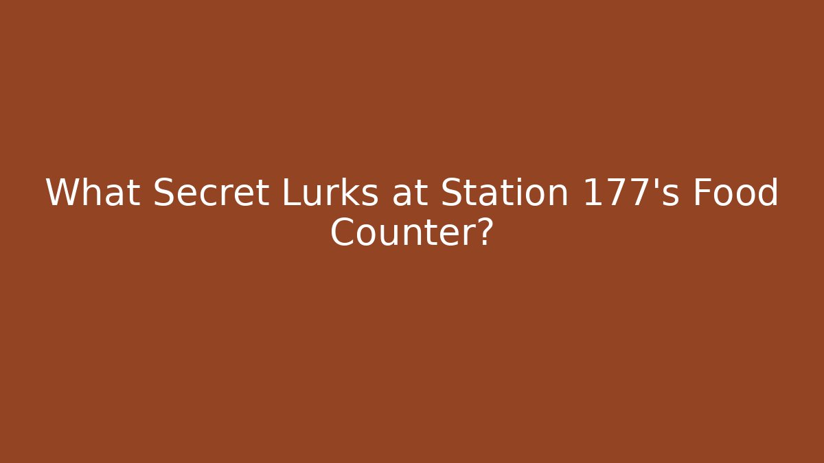 What Secret Lurks at Station 177's Food Counter?