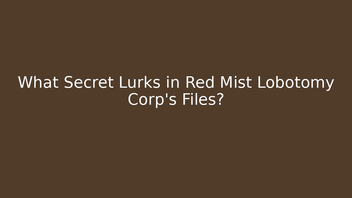 What Secret Lurks in Red Mist Lobotomy Corp's Files?