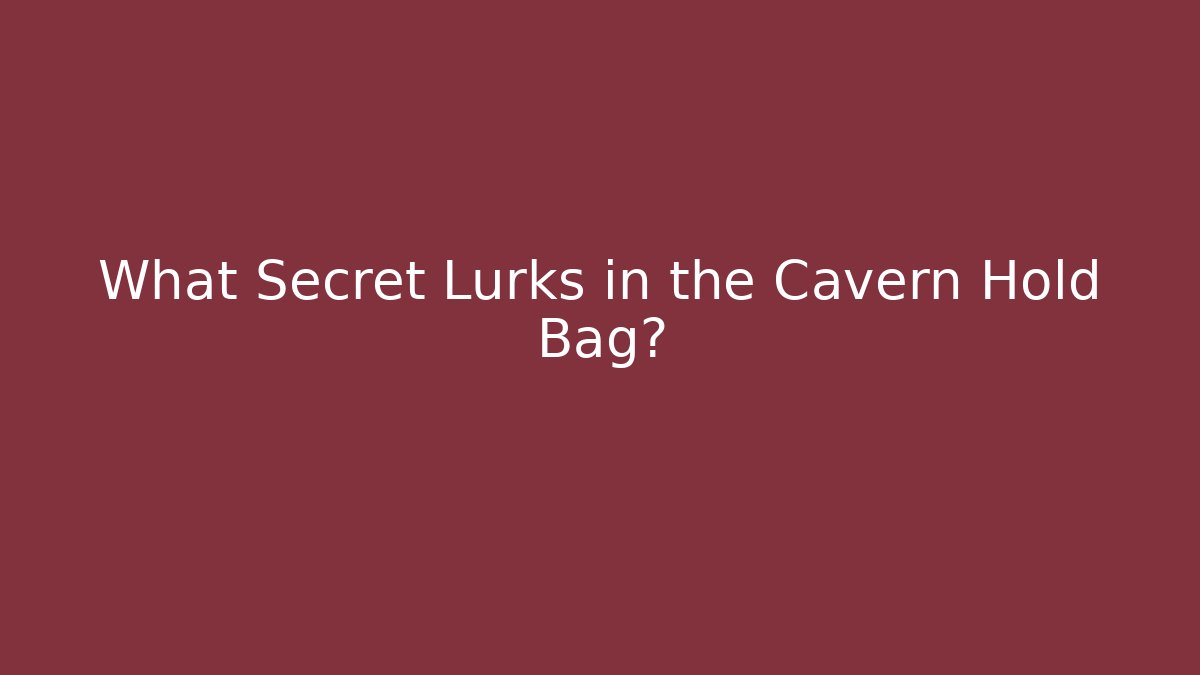 What Secret Lurks in the Cavern Hold Bag? - Create More Assets
