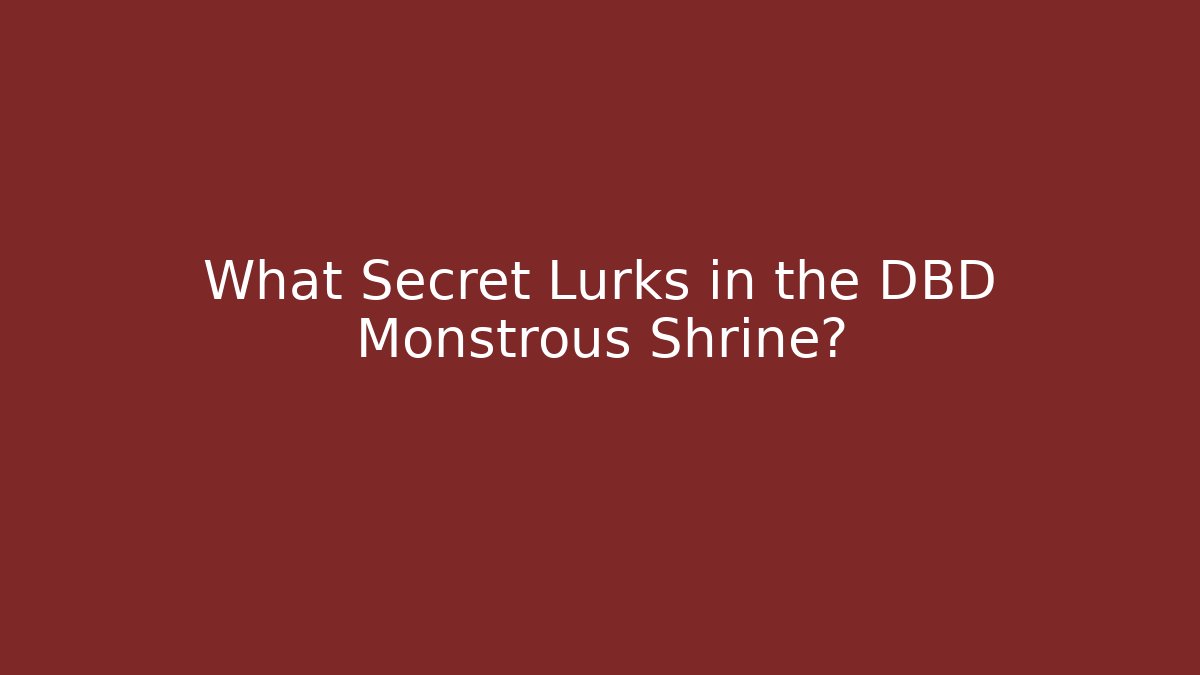 What Secret Lurks in the DBD Monstrous Shrine?