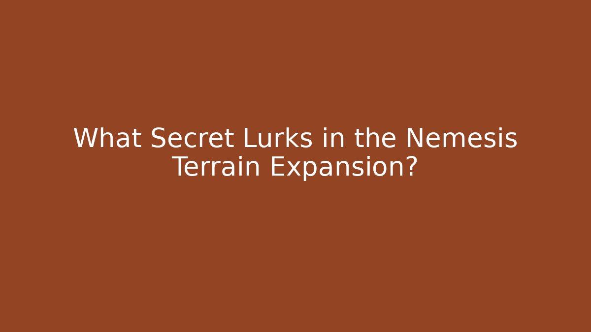 What Secret Lurks in the Nemesis Terrain Expansion?