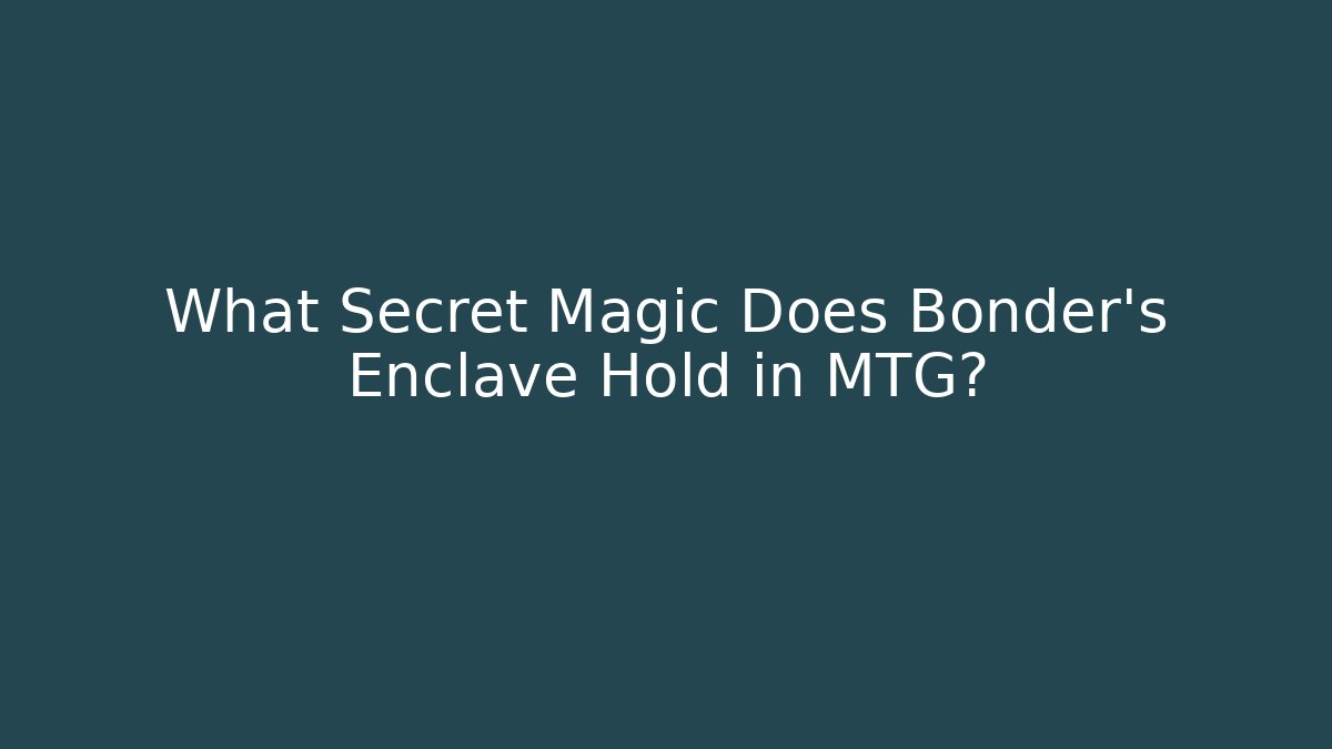 What Secret Magic Does Bonder's Enclave Hold in MTG?