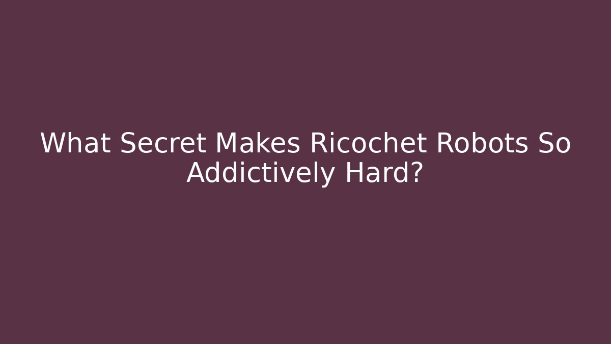 What Secret Makes Ricochet Robots So Addictively Hard?