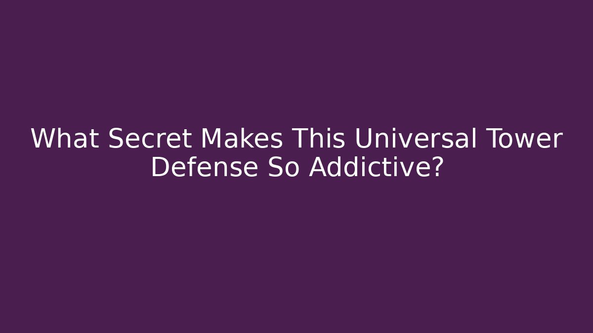 What Secret Makes This Universal Tower Defense So Addictive?