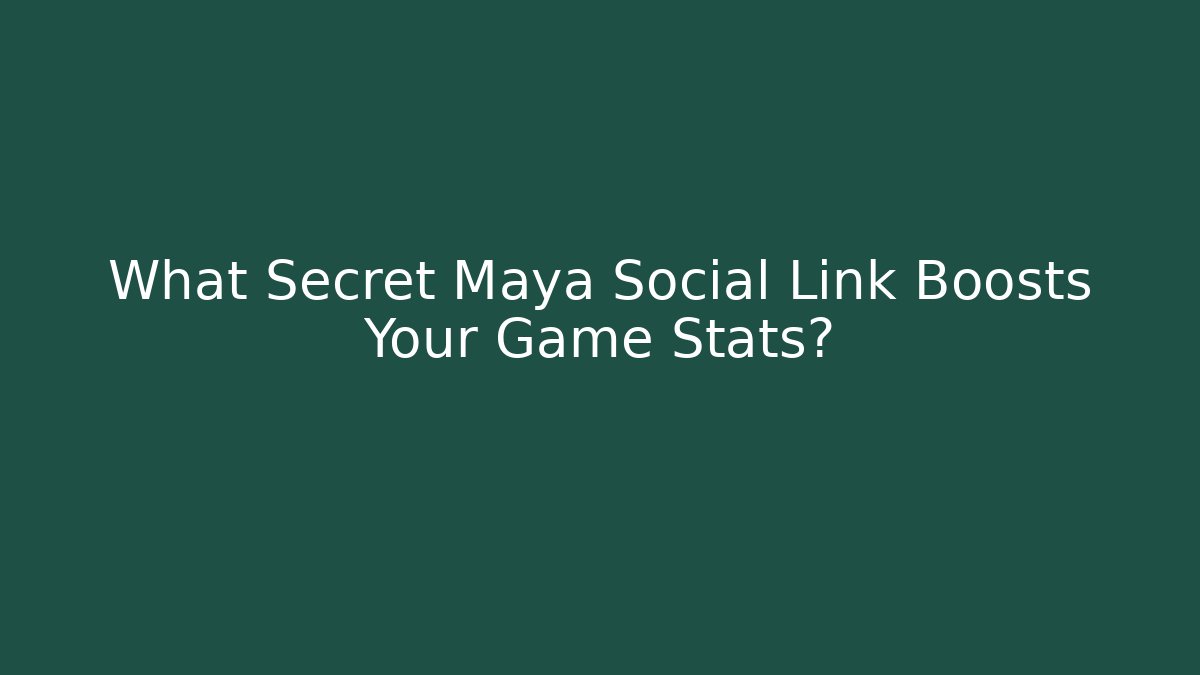 What Secret Maya Social Link Boosts Your Game Stats?