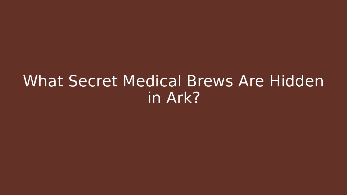 What Secret Medical Brews Are Hidden in Ark?