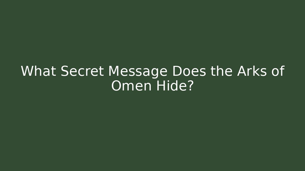 What Secret Message Does the Arks of Omen Hide? - Create More Assets