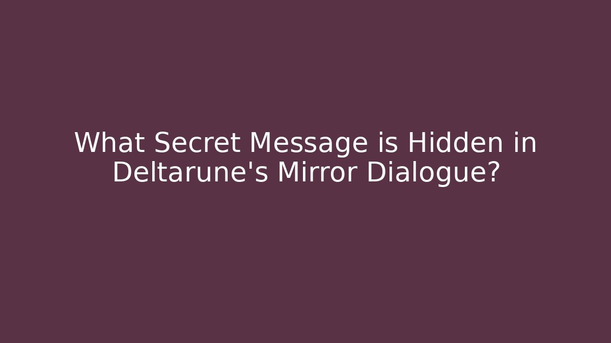 What Secret Message is Hidden in Deltarune's Mirror Dialogue?
