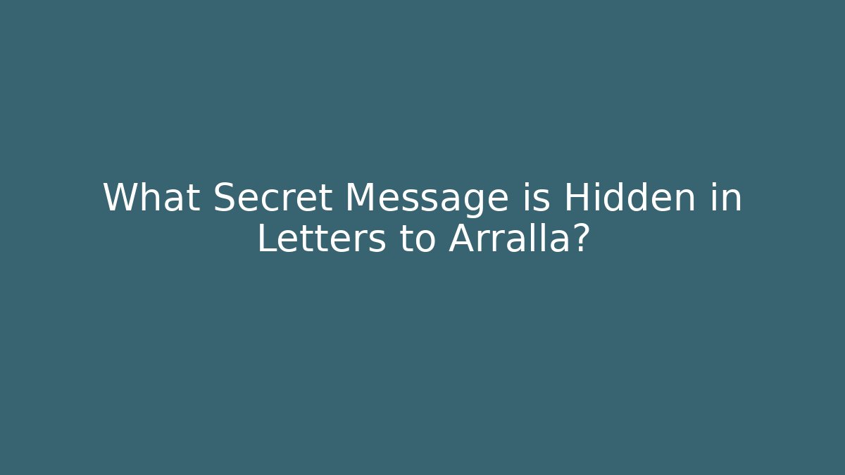 What Secret Message is Hidden in Letters to Arralla?