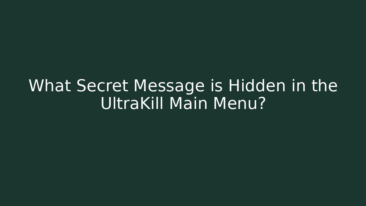 What Secret Message is Hidden in the UltraKill Main Menu?