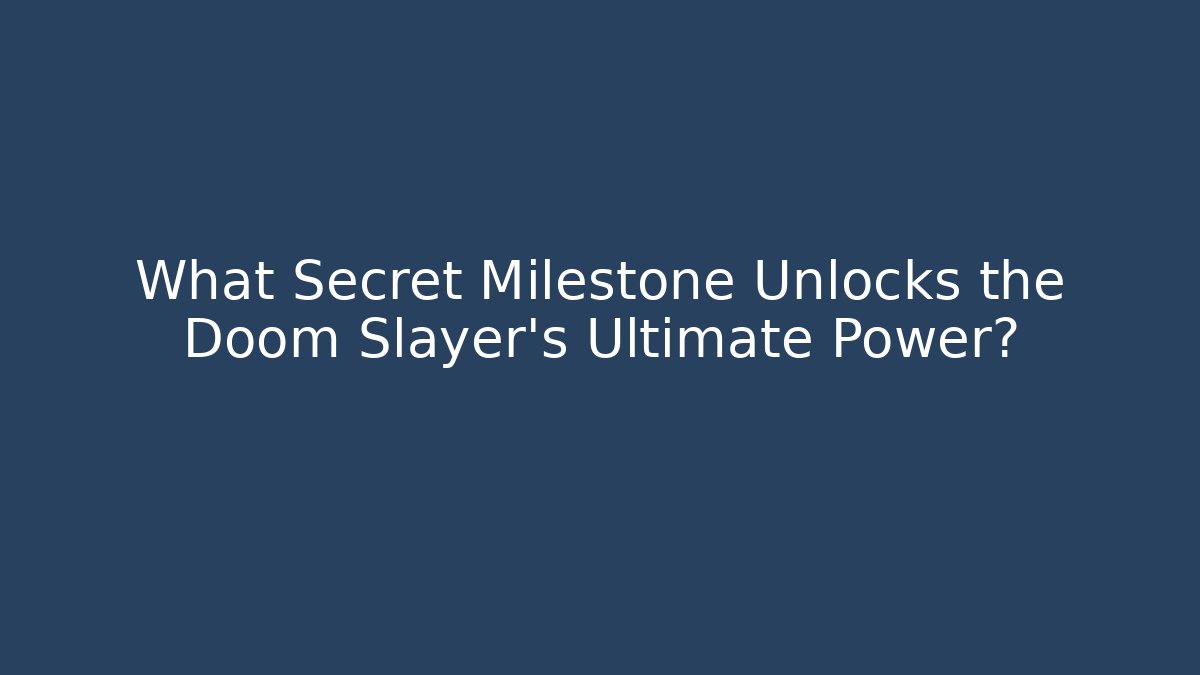 What Secret Milestone Unlocks the Doom Slayer's Ultimate Power?