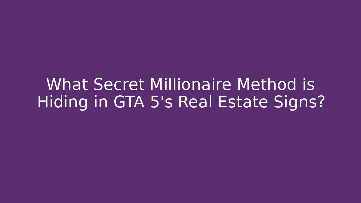 What Secret Millionaire Method is Hiding in GTA 5's Real Estate Signs?