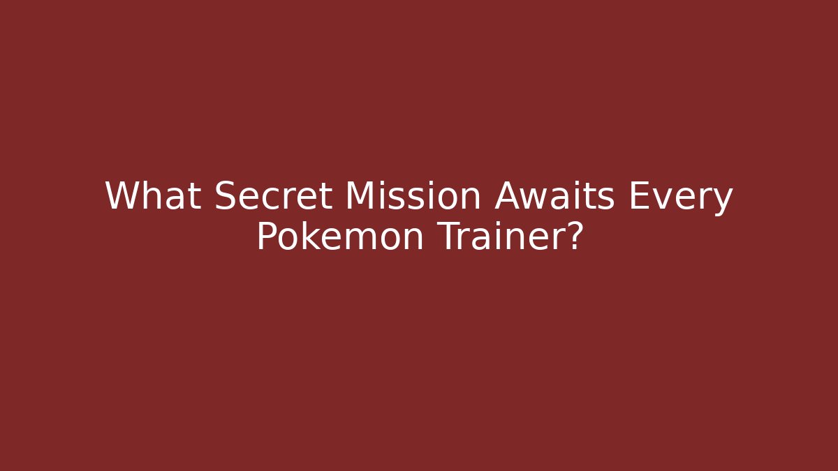 What Secret Mission Awaits Every Pokémon Trainer?