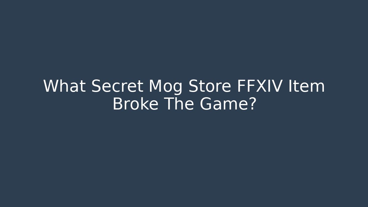What Secret Mog Store FFXIV Item Broke The Game?
