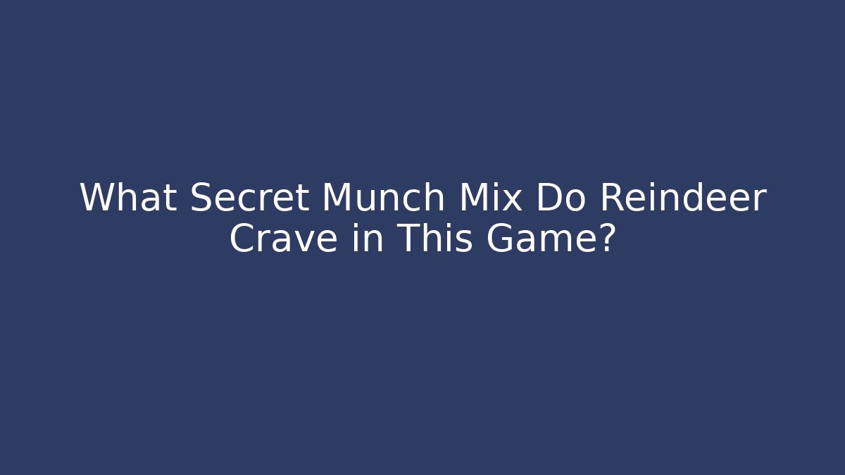 What Secret Munch Mix Do Reindeer Crave in This Game?