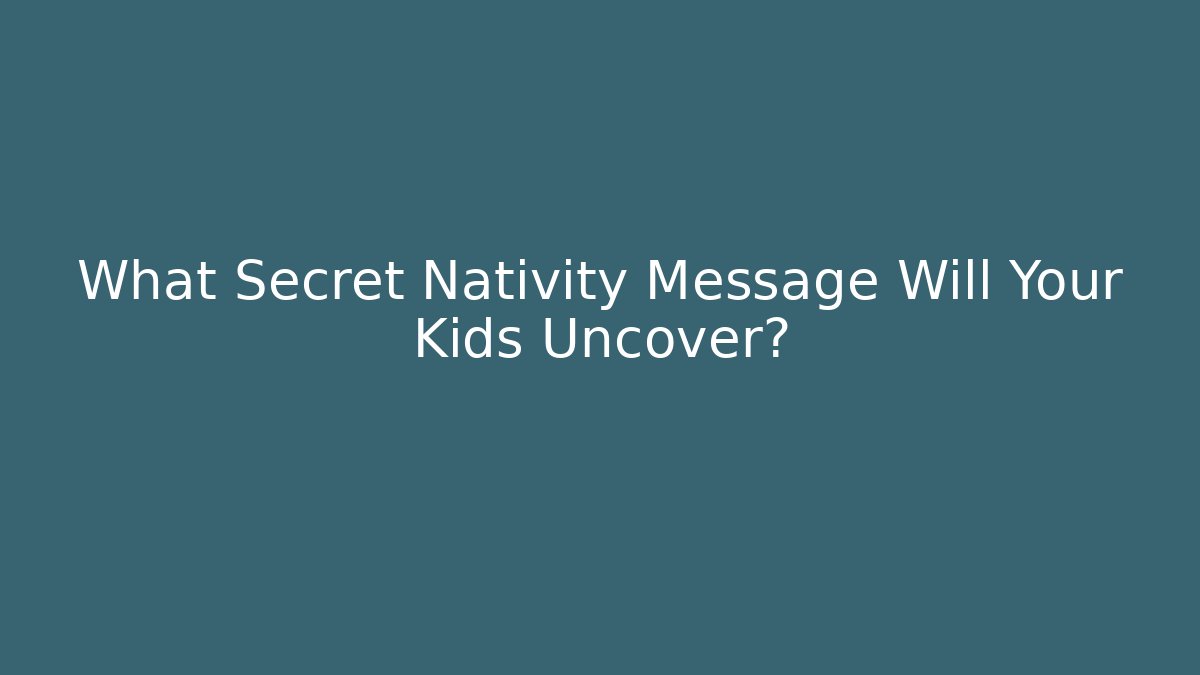 What Secret Nativity Message Will Your Kids Uncover?