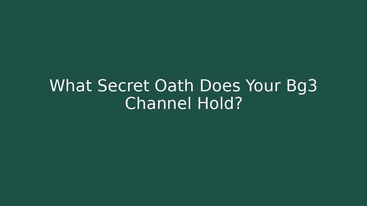 What Secret Oath Does Your Bg3 Channel Hold? - Create More Assets