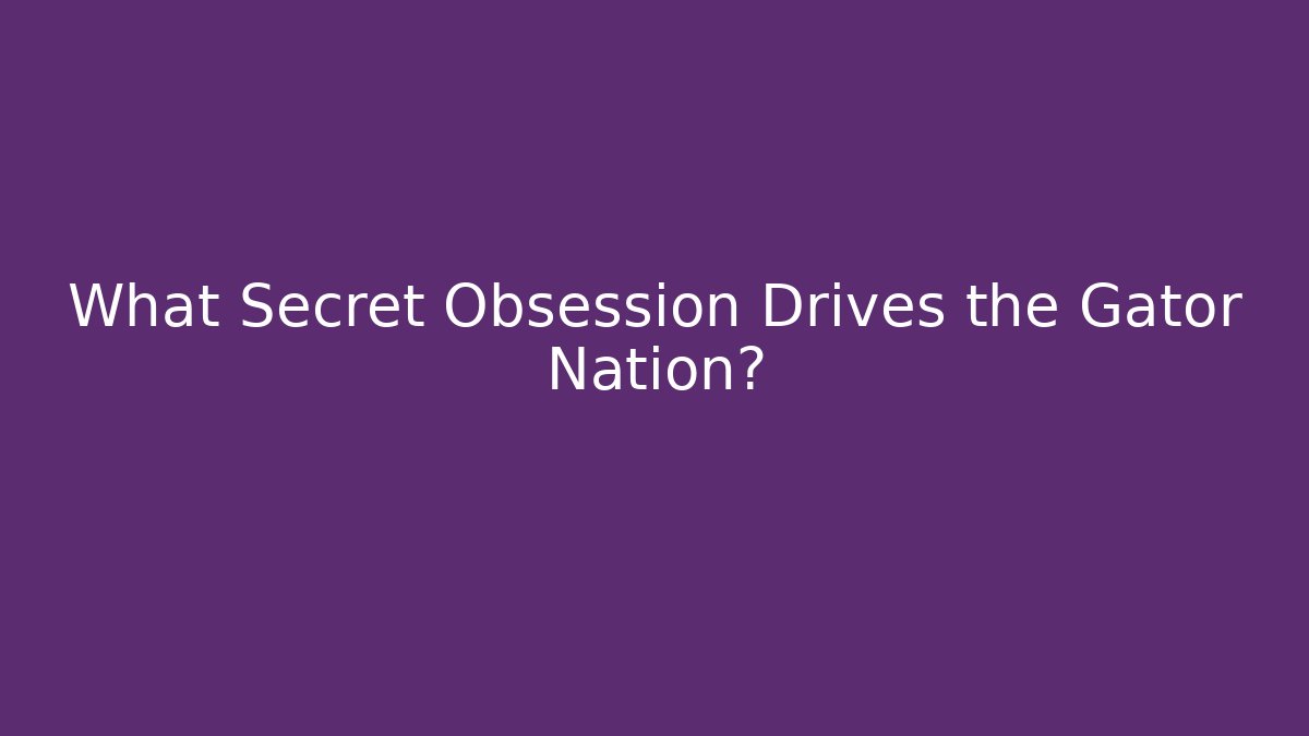 What Secret Obsession Drives the Gator Nation?
