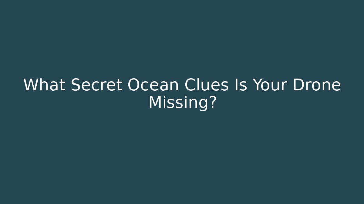 What Secret Ocean Clues Is Your Drone Missing? - Create More Assets