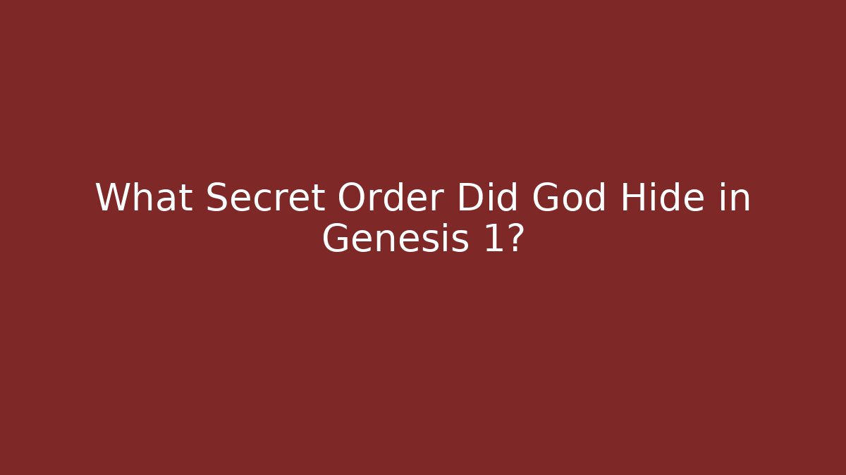 What Secret Order Did God Hide in Genesis 1?