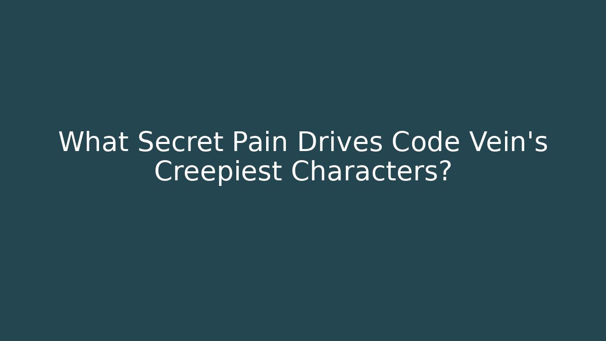 What Secret Pain Drives Code Vein's Creepiest Characters?