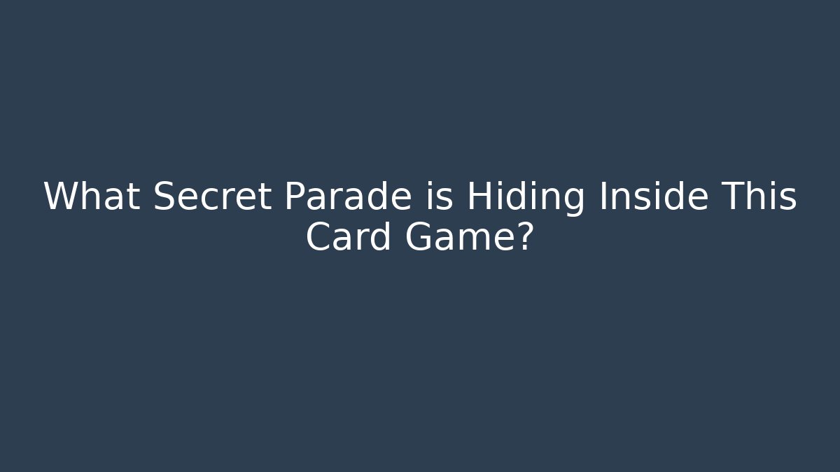 What Secret Parade is Hiding Inside This Card Game?