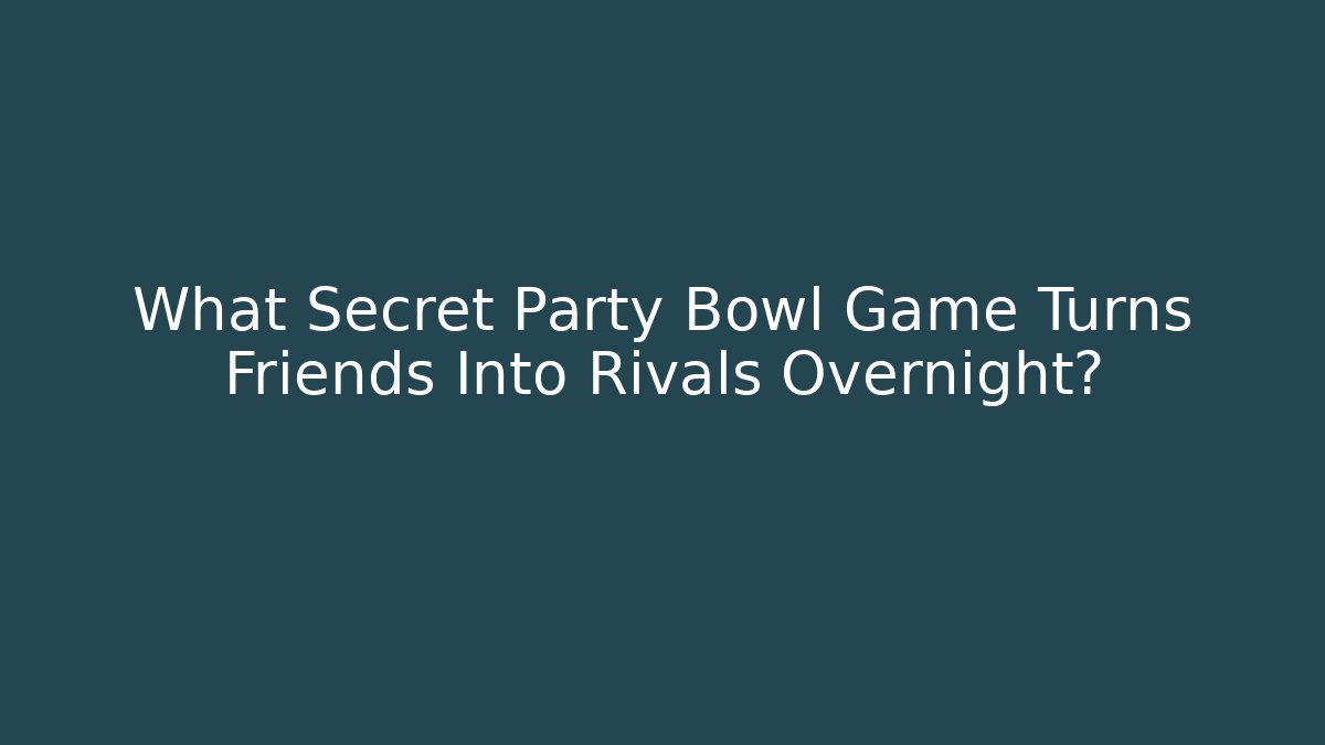What Secret Party Bowl Game Turns Friends Into Rivals Overnight?