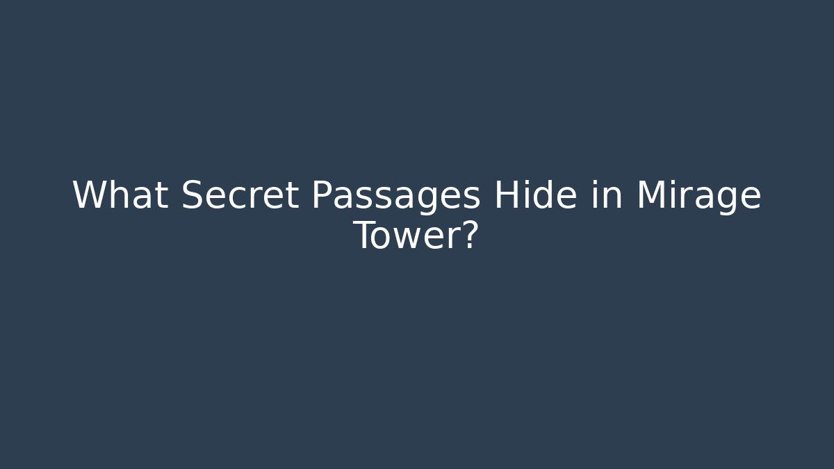 What Secret Passages Hide in Mirage Tower?