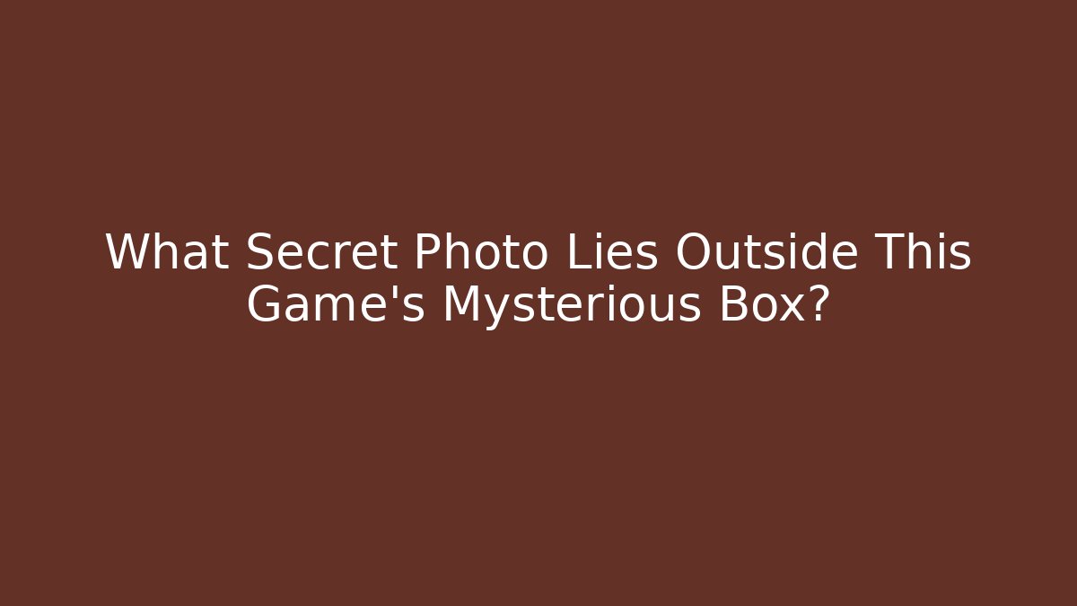 What Secret Photo Lies Outside This Game's Mysterious Box?