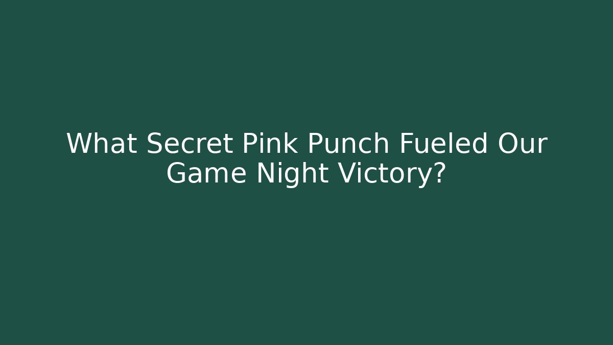 What Secret Pink Punch Fueled Our Game Night Victory?