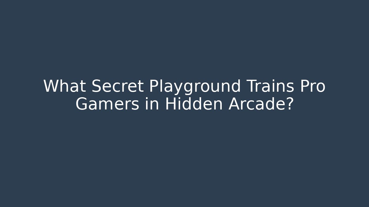 What Secret Playground Trains Pro Gamers in Hidden Arcade?