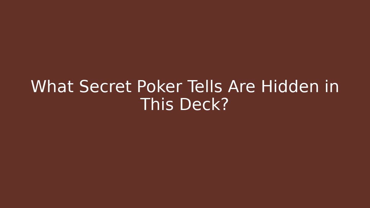 What Secret Poker Tells Are Hidden in This Deck?