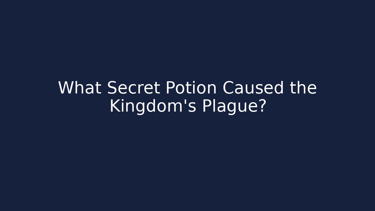 What Secret Potion Caused the Kingdom's Plague?