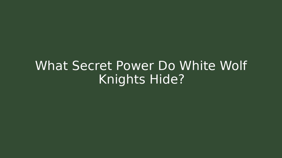 What Secret Power Do White Wolf Knights Hide? - Create More Assets