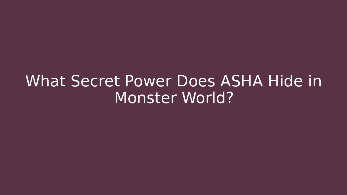 What Secret Power Does ASHA Hide in Monster World? - Create More Assets