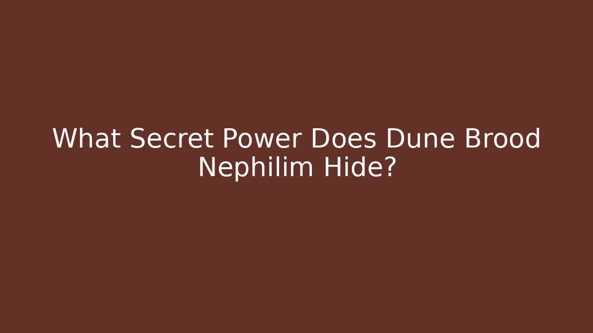 What Secret Power Does Dune Brood Nephilim Hide?