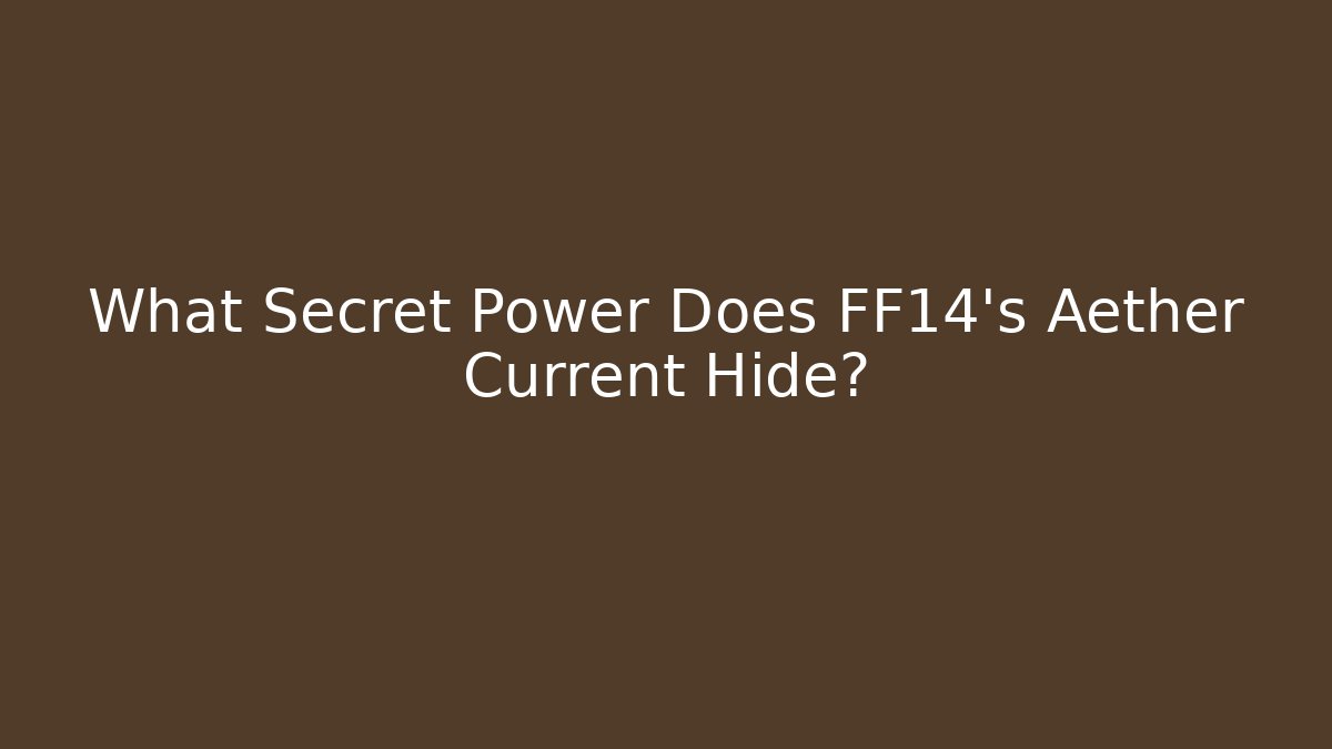 What Secret Power Does FF14's Aether Current Hide?