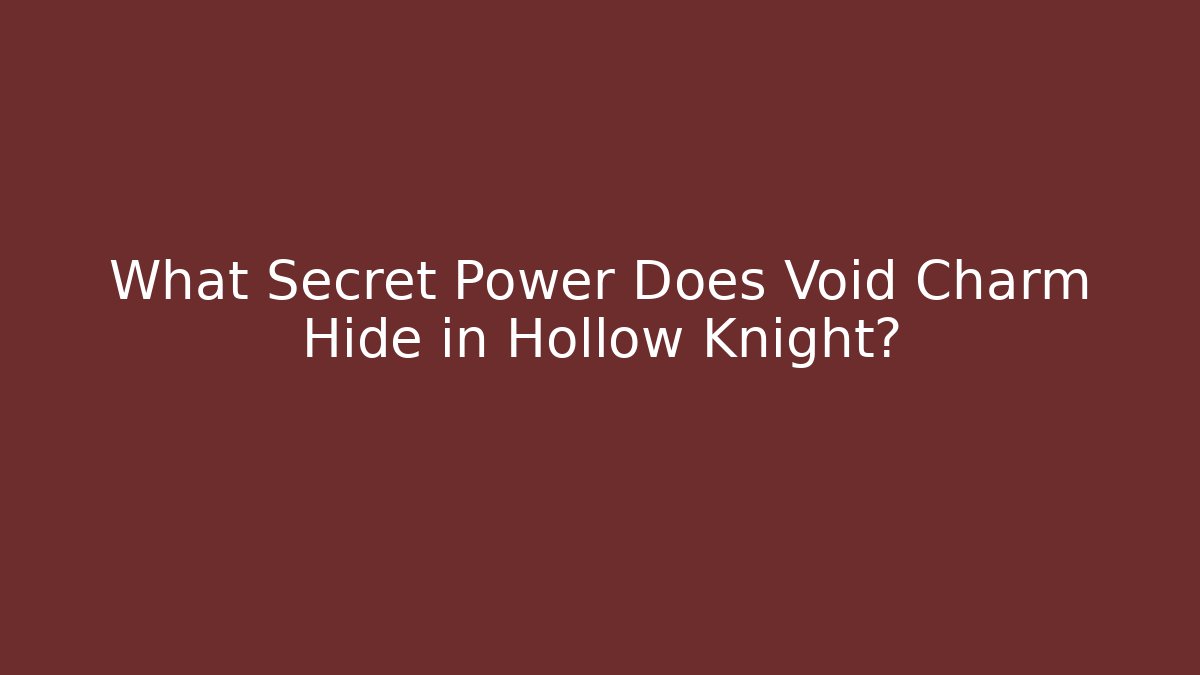 What Secret Power Does Void Charm Hide in Hollow Knight? - Create More Assets