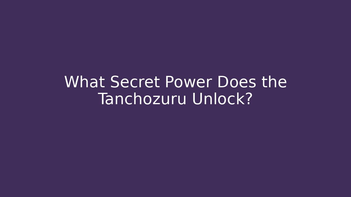 What Secret Power Does the Tanchozuru Unlock?